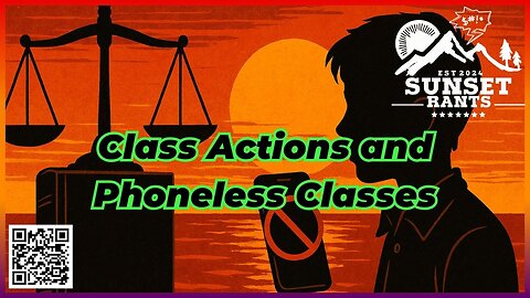 Class Actions and Phoneless Classes -- Tonight on Sunset Rants!